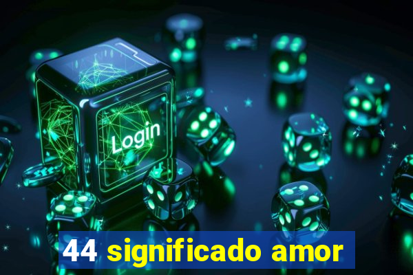 44 significado amor